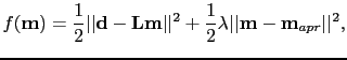 $\displaystyle f(\textbf{m})=\frac{1}{2}\vert\vert\textbf{d}-\textbf{Lm}\vert\vert^{2}+\frac{1}{2}\lambda\vert\vert\textbf{m}-\textbf{m}_{apr}\vert\vert^{2},$