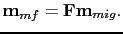 $\displaystyle \textbf{m}_{mf}=\textbf{Fm}_{mig}.$