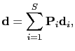 $\displaystyle \textbf{d}=\sum_{i=1}^{S}\textbf{P}_{i}\textbf{d}_{i},$