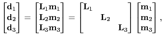 $\displaystyle \begin{bmatrix}
 \textbf{d}_1\\ 
 \textbf{d}_2\\ 
 \textbf{d}_3
 ...
...\begin{bmatrix}
 \textbf{m}_1\\ 
 \textbf{m}_2\\ 
 \textbf{m}_3
 \end{bmatrix},$