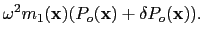 $\displaystyle \omega^2 {m}_1(\textbf{x})({P}_o(\textbf{x})+\delta{P}_o(\textbf{x})).$