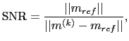 $\displaystyle \textrm{SNR} = \frac{\vert\vert m_{ref}\vert\vert}{\vert\vert m^{(k)}-m_{ref}\vert\vert},$