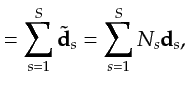 $\displaystyle = \sum_{s=1}^S \tilde{{\bf {d}}}_s = \sum_{s=1}^S N_s{\bf {d}}_s,$