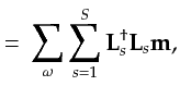 $\displaystyle =\:\sum_{\omega}\sum_{s=1}^S {\bf {L}}_s^{\dagger} {\bf {L}}_s {\bf {m}},$