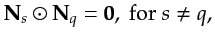 $\displaystyle {\bf {N}}_s \odot {\bf {N}}_q = {\bf {0}}, \textrm{~for~} s \neq q,$