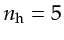 $ \gls{nh}=5$