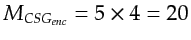 $ M_{CSG_{enc}} = 5\times 4 = 20$