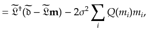 $\displaystyle = \widetilde{\mathfrak{L}}^\dagger(\widetilde{\mathfrak{d}}- \widetilde{\mathfrak{L}}{\bf {m}}) - 2\sigma^2 \sum_{i} Q(m_i) m_i,$