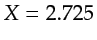 $ X=2.725$