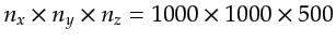 $ \gls{nx}\times\gls{ny}\times\gls{nz} = 1000\times 1000\times 500$