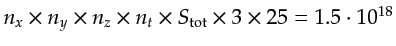 $ \gls{nx}\times\gls{ny}\times\gls{nz}\times \gls{nt} \times \gls{Stot} \times 3 \times 25=
1.5 \cdot 10^{18}$