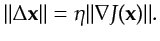 $\displaystyle \vert\vert\Delta {\bf {x}}\vert\vert = \eta \vert\vert\nabla J({\bf {x}})\vert\vert.$