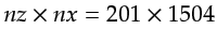 $ nz \times nx = 201 \times 1504$