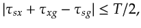 $\displaystyle \vert\tau_{sx} + \tau_{xg} - \tau_{sg}\vert \leq T/2,$