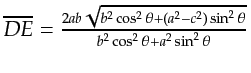 $ \overline{DE}= \frac{2ab\sqrt{b^2\cos^2\theta + (a^2-c^2)\sin^2\theta }} {b^2\cos^2\theta + a^2\sin^2\theta}
$