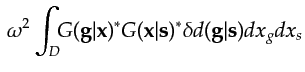 $\displaystyle \,\omega^2\int_{D} \!\!G({\bf {g}}\vert{\bf {x}})^* G({\bf {x}}\vert{\bf {s}})^* \delta d({\bf {g}}\vert{\bf {s}}) dx_g dx_s$