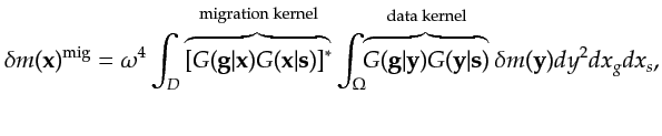 $\displaystyle \delta m({\bf {x}})^{\textrm{mig}}= \omega^4 \int_{D} \overbrace{...
...{y}}\vert{\bf {s}})}^{\textrm{data~kernel}} \delta m({\bf {y}})dy^2 dx_g dx_s ,$