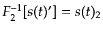 $ F_2^{-1}[s(t)'] =s(t)_2$