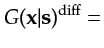 $\displaystyle G({\bf {x}}\vert{\bf {s}})^{\textrm{diff}}=$