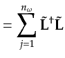 $\displaystyle = \sum_{j=1}^{n_\omega} \tilde{\bf {L}}^\dagger \tilde{\bf {L}}$