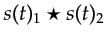 $ s(t)_1 \star s(t)_2$