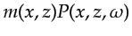 $ m(x,z)P(x,z,\omega)$