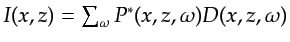 $ I(x,z) = \sum_{\omega}P^*(x,z,\omega) D(x,z,\omega)$