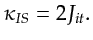 $\displaystyle \kappa_{IS} = 2 J_{it}.$