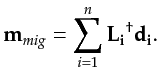 $\displaystyle {\bf {m}}_{mig} = \sum_{i=1}^{n} \mathbf{L_i}^\dagger \mathbf{d_i}.$