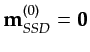 $ {\bf {m}}^{(0)}_{SSD} = {\bf {0}}$