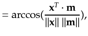 $\displaystyle = \arccos(\frac{{\bf {x}}^T \cdot {\bf {m}}}{\vert\vert{\bf {x}}\vert\vert ~\vert\vert{\bf {m}}\vert\vert}),$