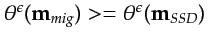 $ \theta^\epsilon({\bf{m}}_{mig}) >= \theta^\epsilon({\bf{m}}_{SSD})$