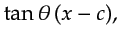 $\displaystyle \tan\theta\,(x-c),$