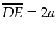 $ \overline{DE}=2a$