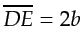 $ \overline{DE}=2b$