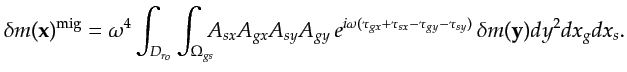 $\displaystyle \delta m({\bf {x}})^{\textrm{mig}}= \omega^4 \int_{ D_{r_o}} \int...
...(\tau_{gx}+\tau_{sx}-\tau_{gy}-\tau_{sy})} \,\delta m({\bf {y}})dy^2 dx_g dx_s.$