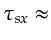 $\displaystyle \tau_{sx} \approx$