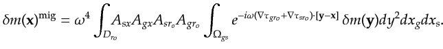 $\displaystyle \delta m({\bf {x}})^{\textrm{mig}} = \omega^4 \int_{ D_{r_o}}\!\!...
... \tau_{sr_o}) \cdot [{\bf {y}}-{\bf {x}}]} \,\delta m({\bf {y}})dy^2 dx_g dx_s.$