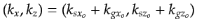 $ (k_x,k_z)=(k_{sx_o}+k_{gx_o},k_{sz_o}+k_{gz_o})$