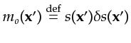 $ m_o({\bf {x}}') \stackrel{\mathrm{def}}{=}s({\bf {x}}')\delta s({\bf {x}}')$