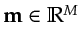 $ \gls{m}\in\mathbb{R}^M$